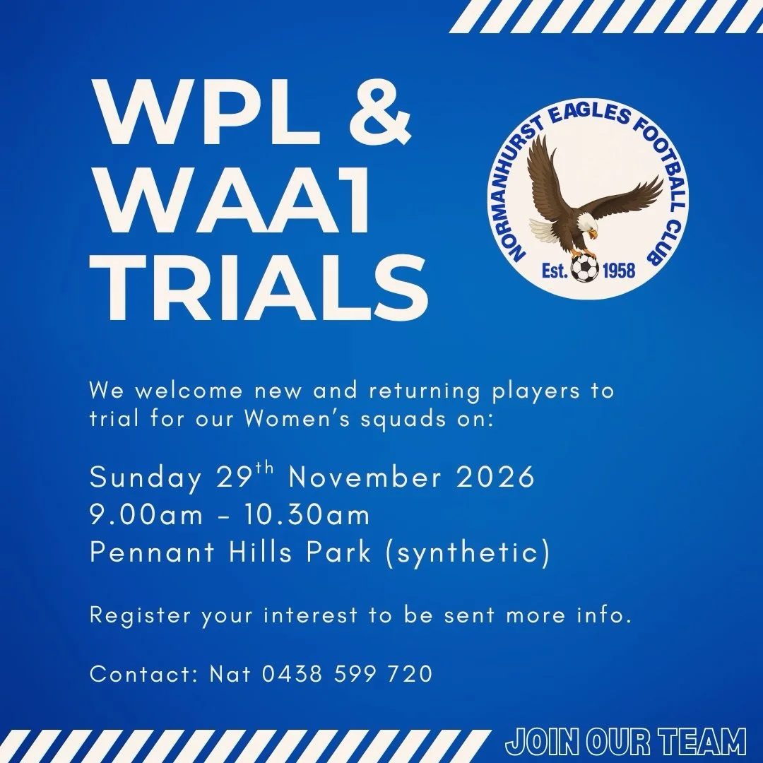 WPL &amp; WAA1 TRIAL

Normanhurst Eagles are looking to strengthen our WPL and WAA1 teams and welcome new players to trial with the club in November. 

- WPL will be a joint comp with NWSF x NSFA
- WAA1 will play in the NWSF comp

Junior girls who ar
