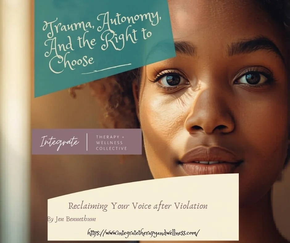 Trauma, Autonomy, and the Right to Choose: Reclaiming Your Voice After Violation