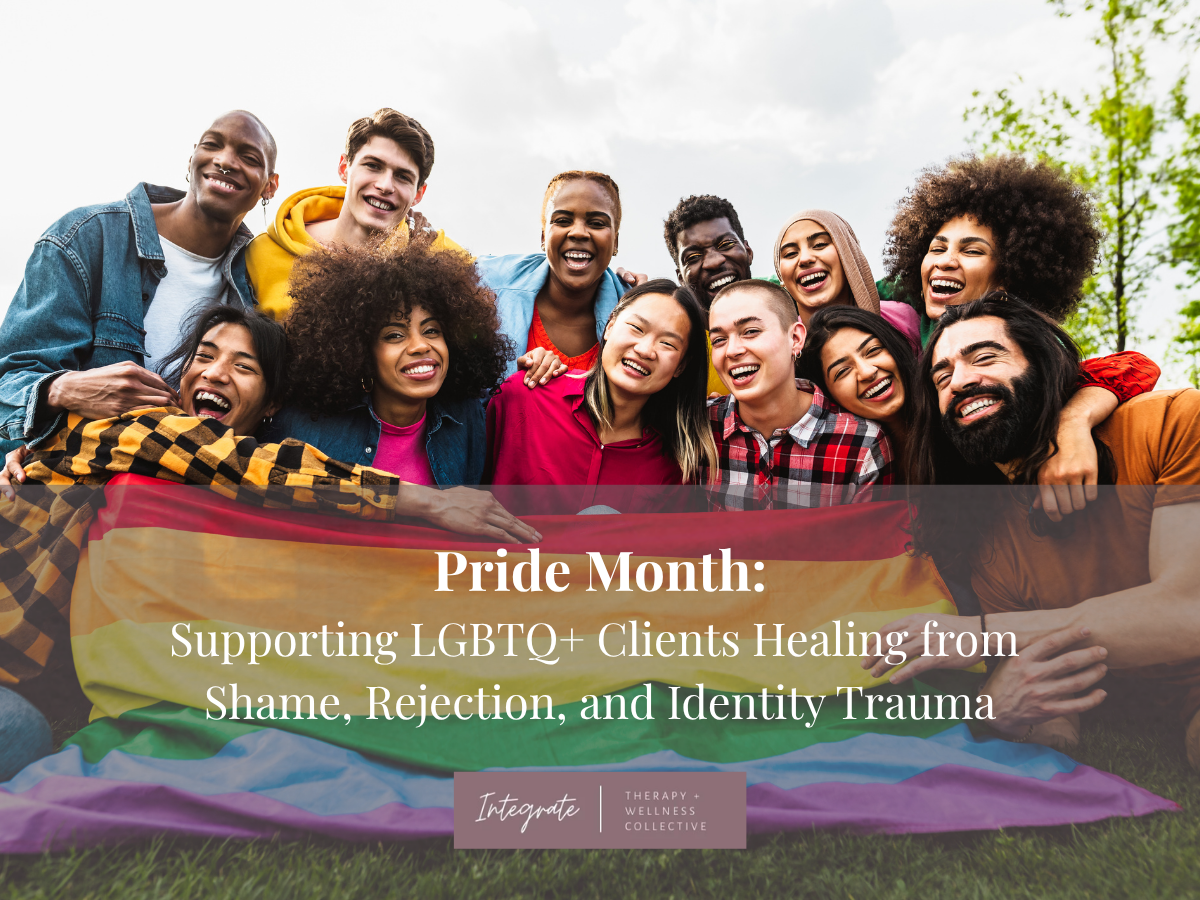 Pride Month: Supporting LGBTQ+ Clients Healing from Shame, Rejection, and Identity Trauma