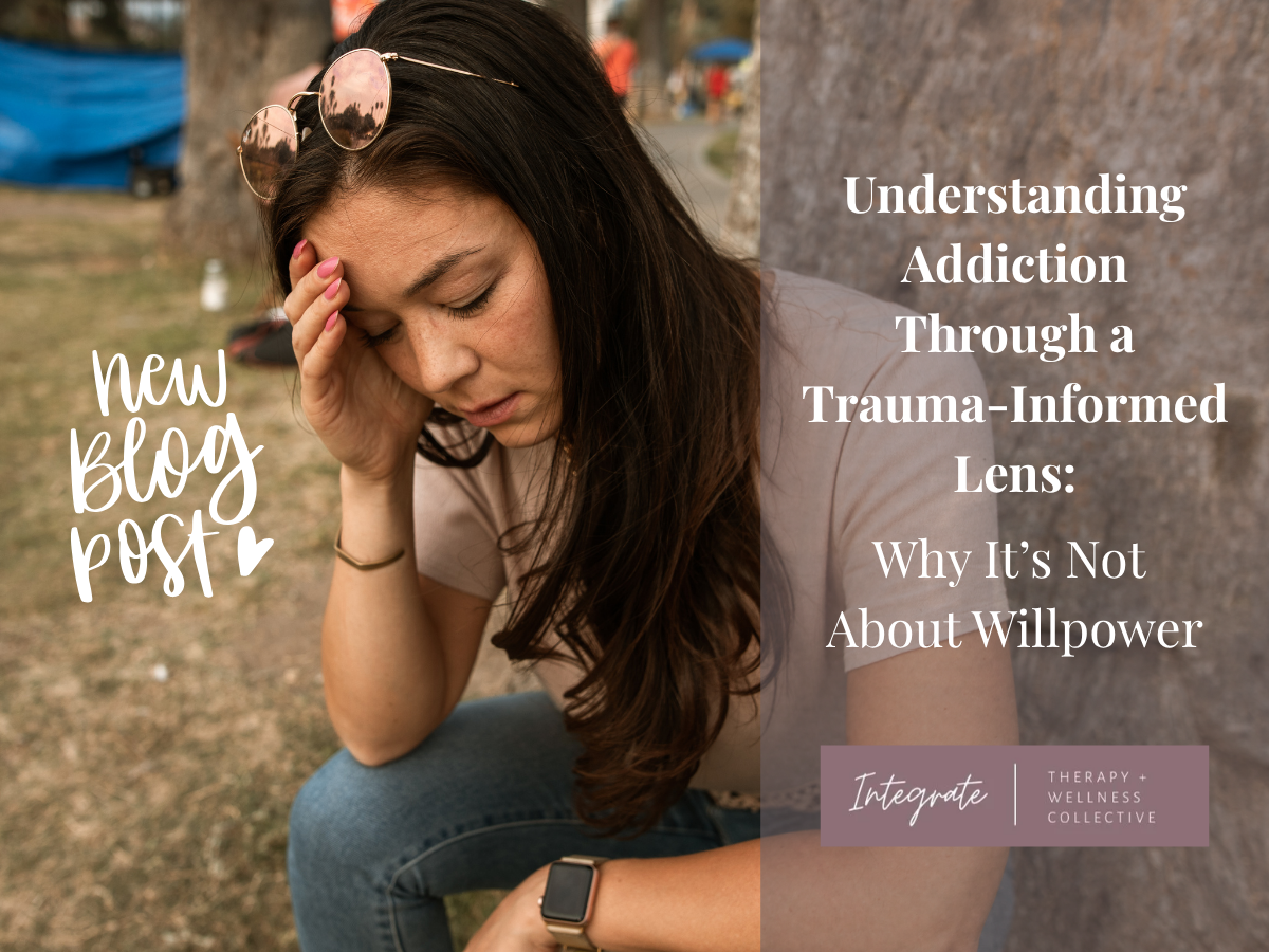 Understanding Addiction Through a Trauma‑Informed Lens: Why It’s Not About Willpower