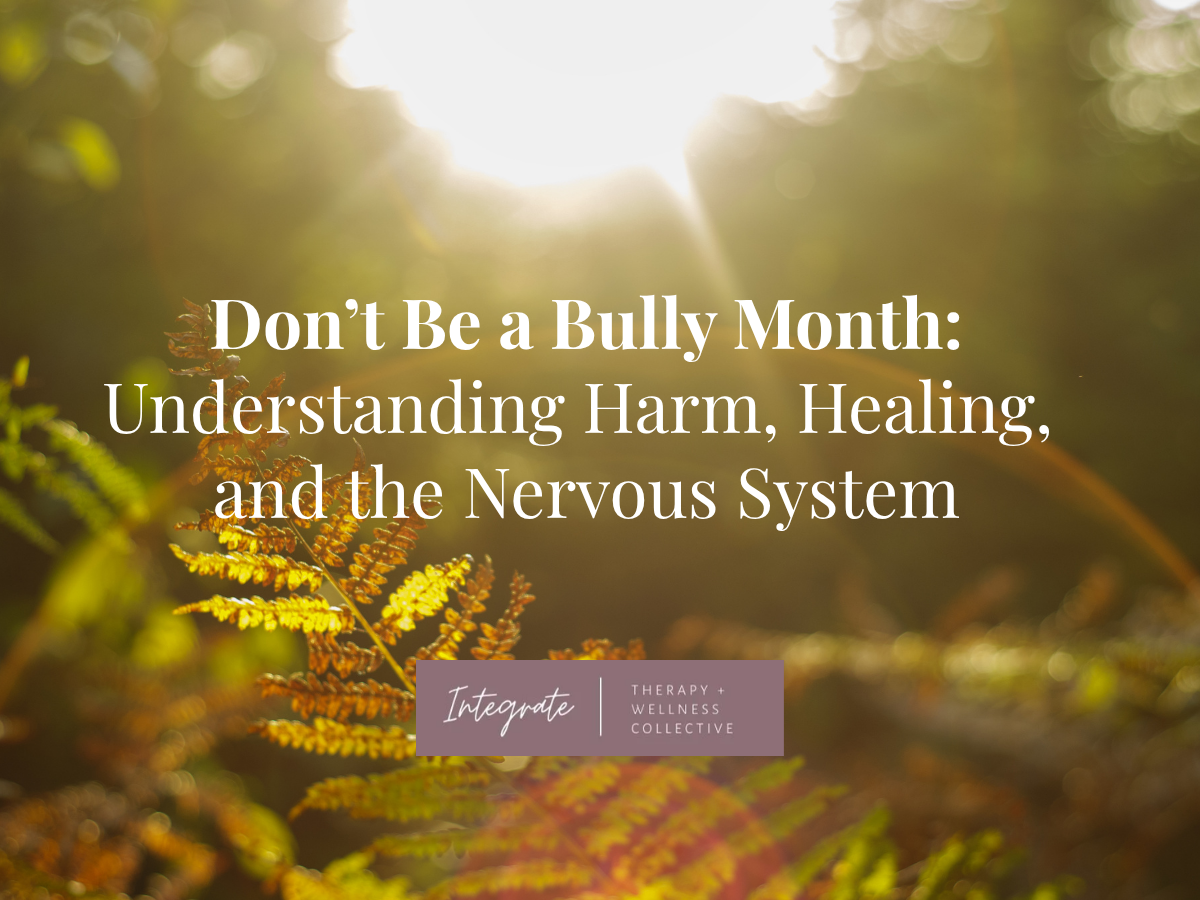 Don’t Be a Bully Month: Understanding Harm, Healing, and the Nervous System