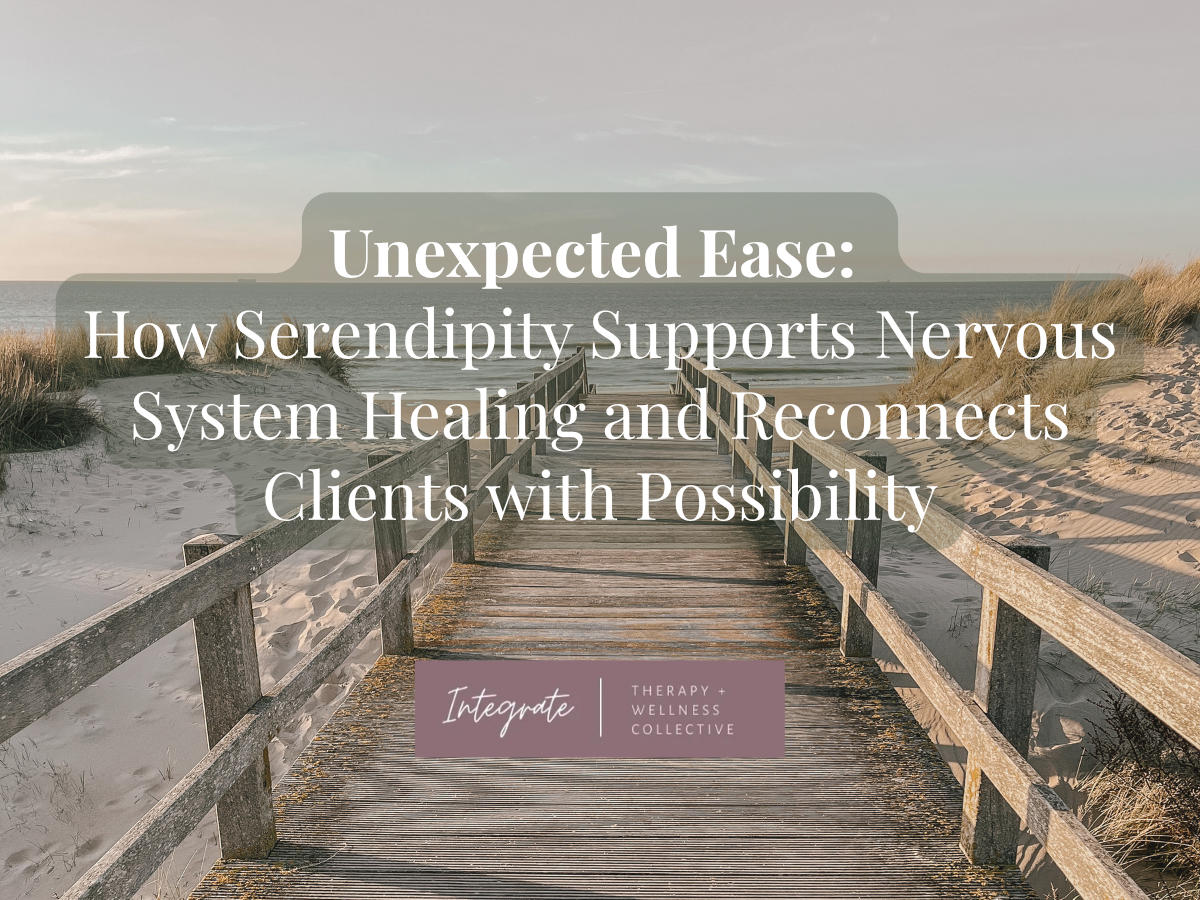 Unexpected Ease: How Serendipity Supports Nervous System Healing and Reconnects Clients with Possibility