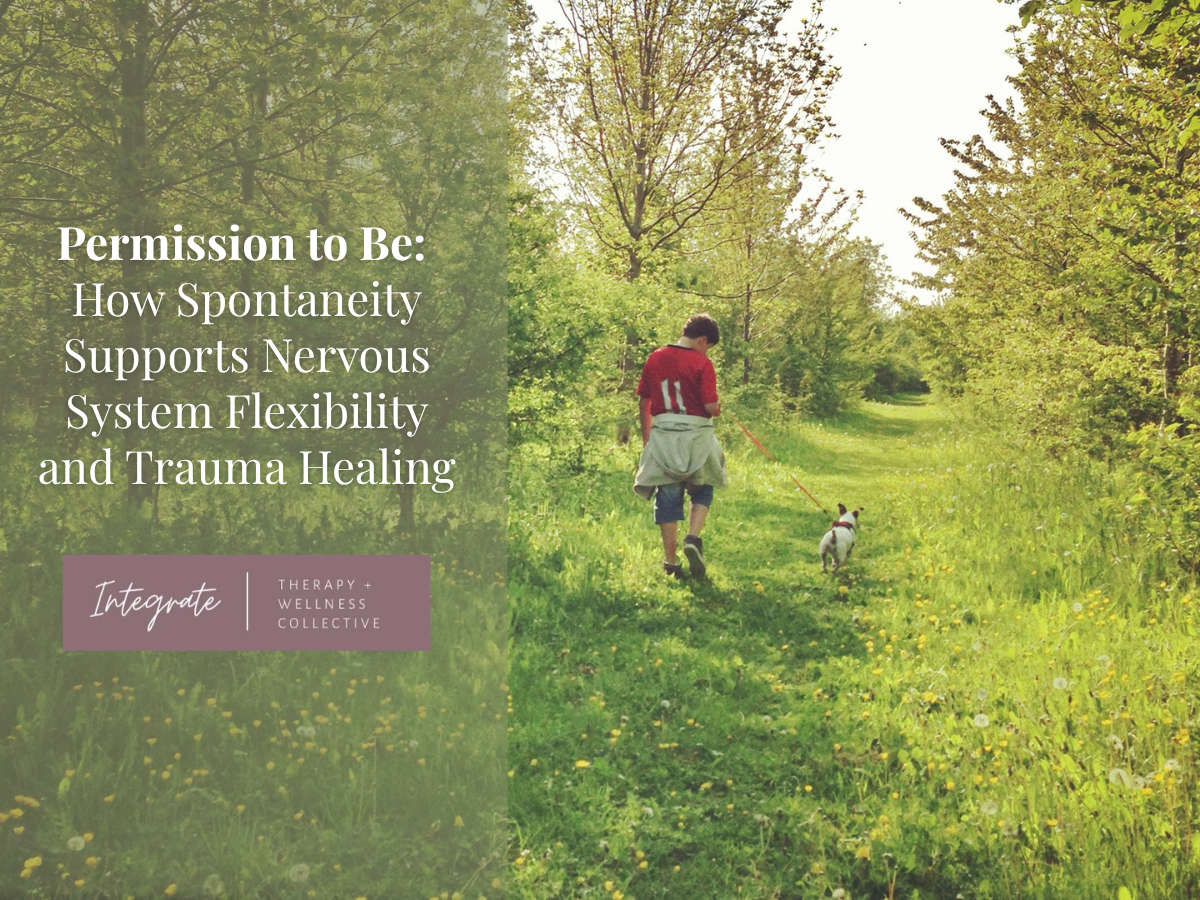 Permission to Be: How Spontaneity Supports Nervous System Flexibility and Trauma Healing