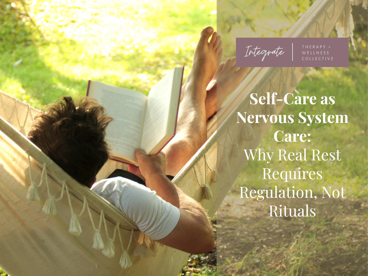 Self‑Care as Nervous System Care: Why Real Rest Requires Regulation, Not Rituals