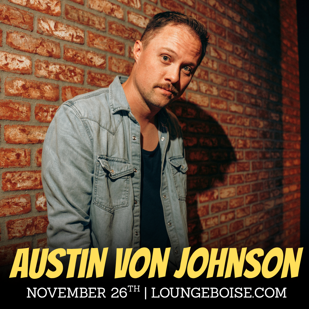 Headliner: Austin Von Johnson - Boise, ID