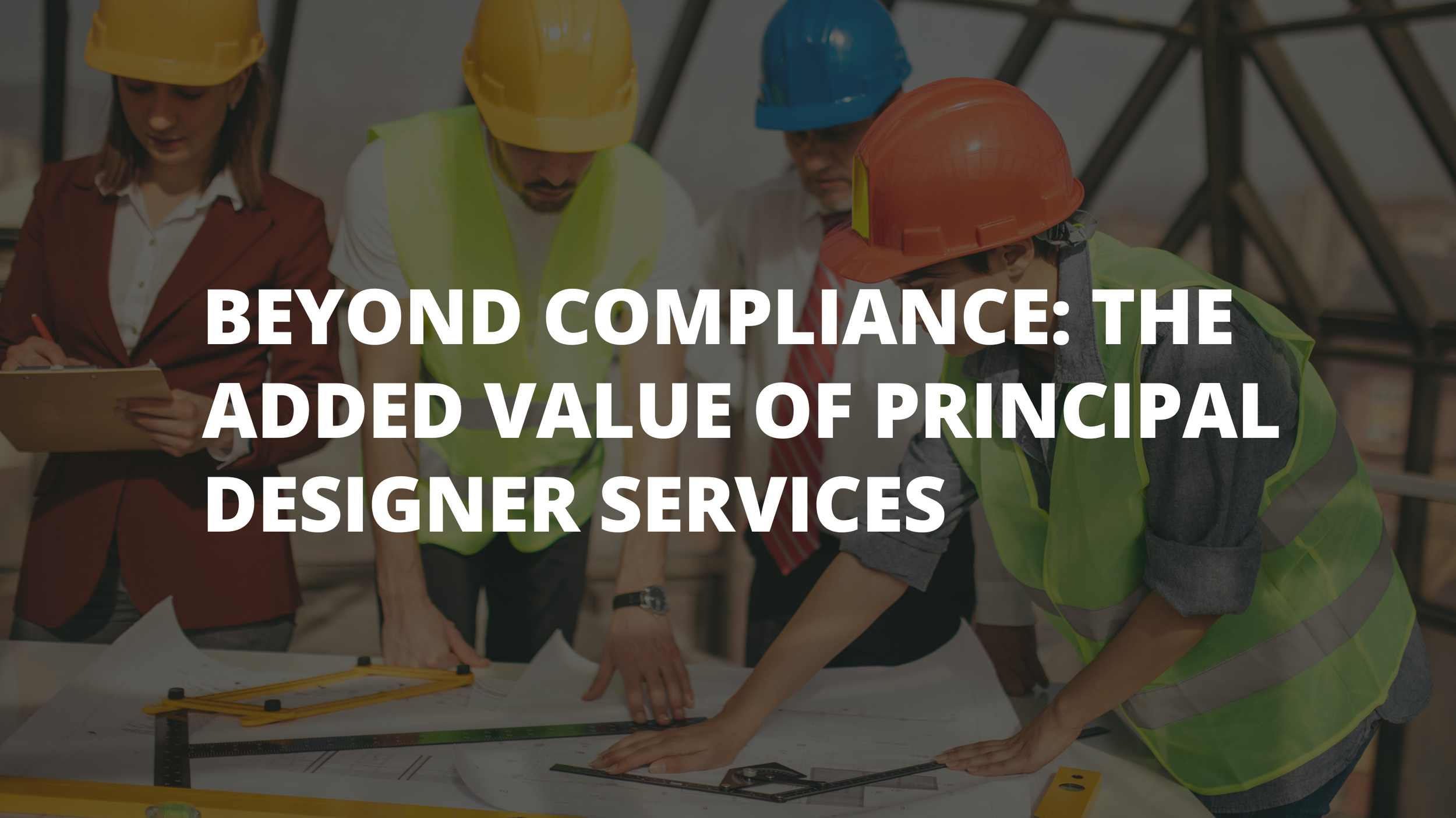 Beyond Compliance: The Added Value of Principal Designer Services