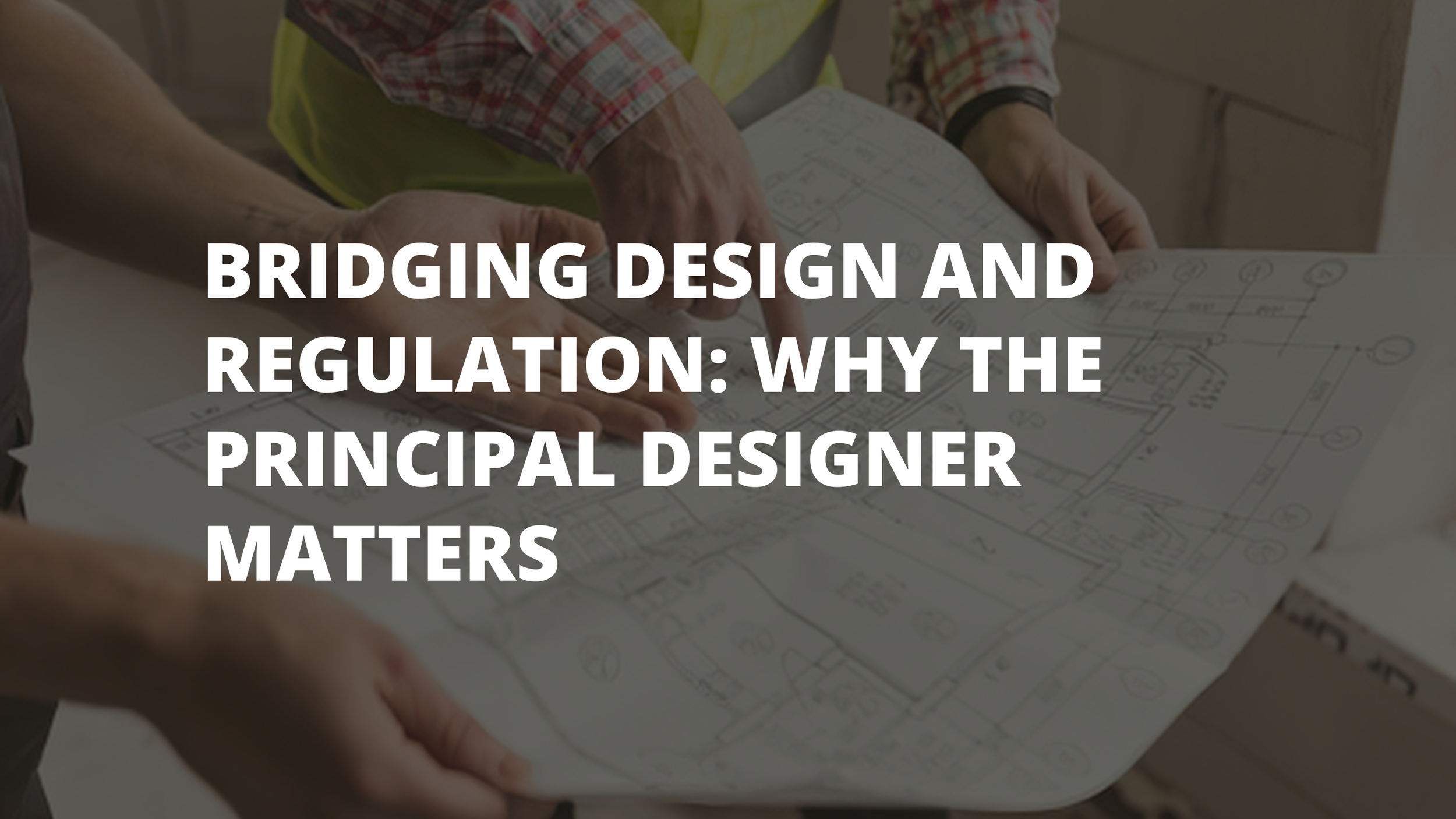 Bridging Design and Regulation: Why the Principal Designer Matters