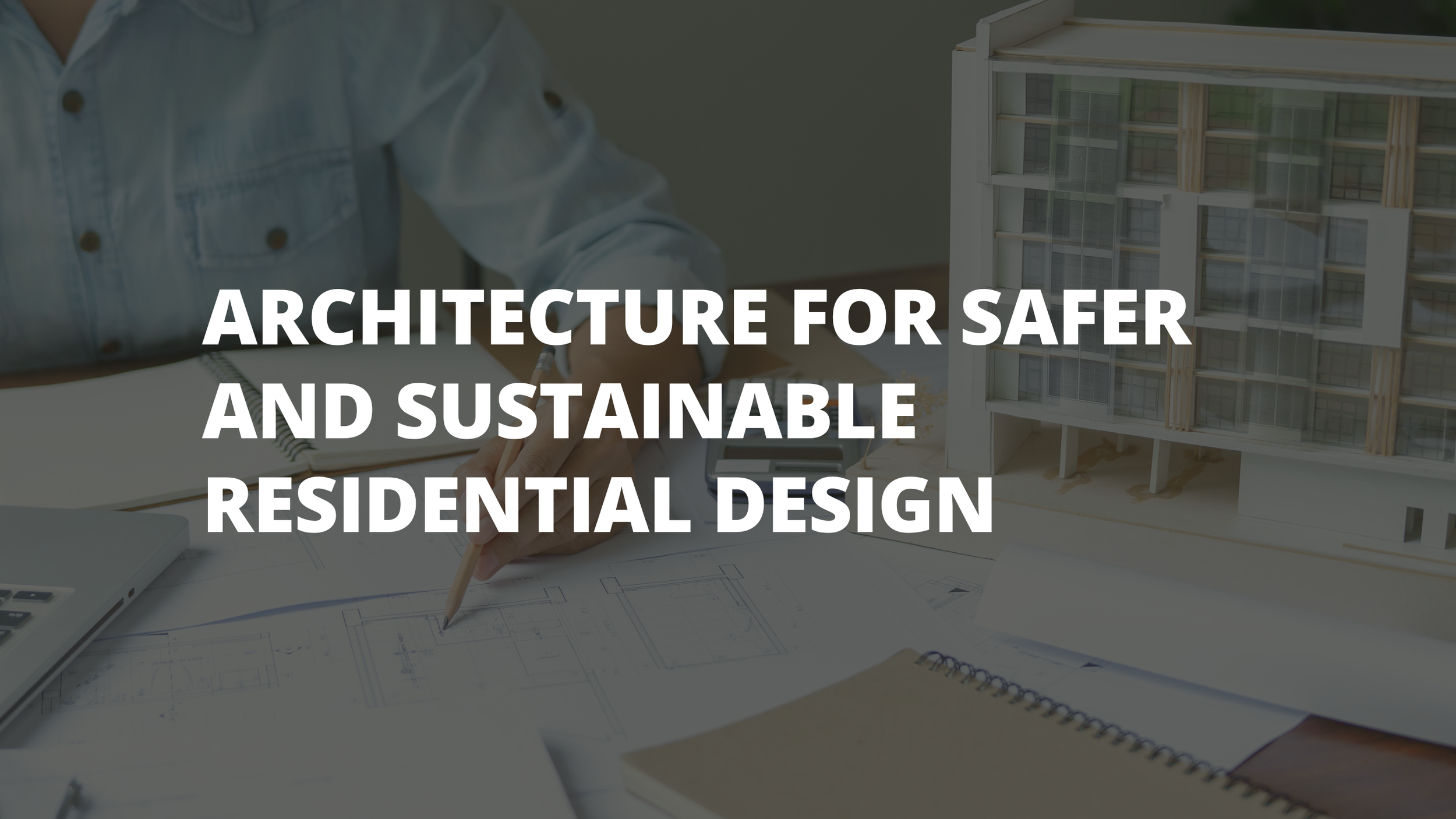 Architecture for Safer and Sustainable Residential Design