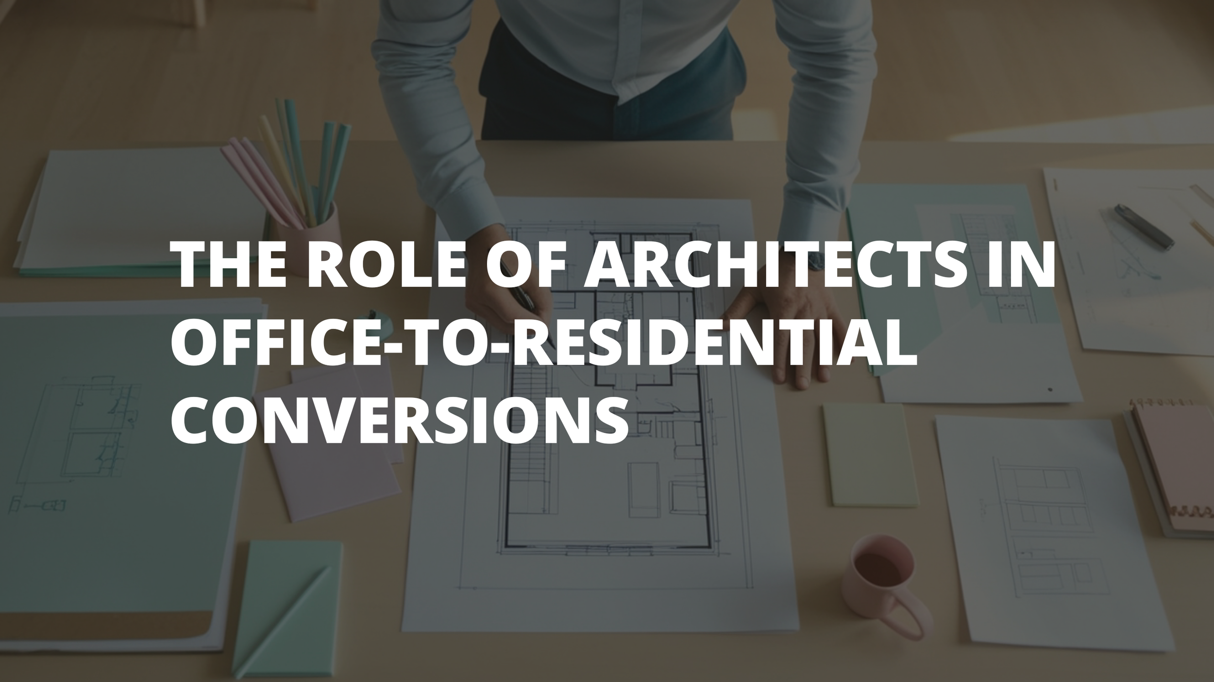 The Role of Architects in Office-to-Residential Conversions