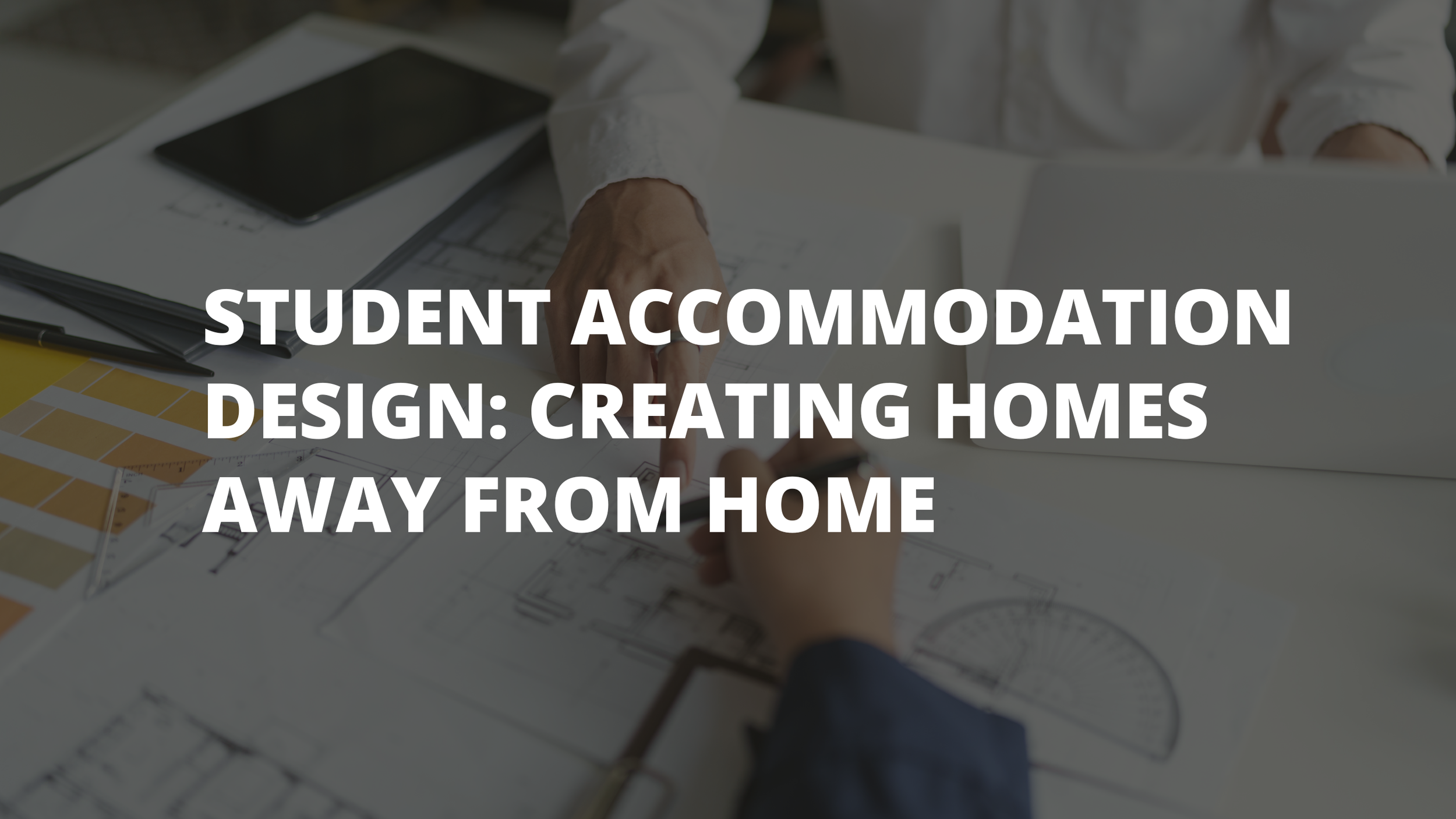 Student Accommodation Design: Creating Homes Away from Home