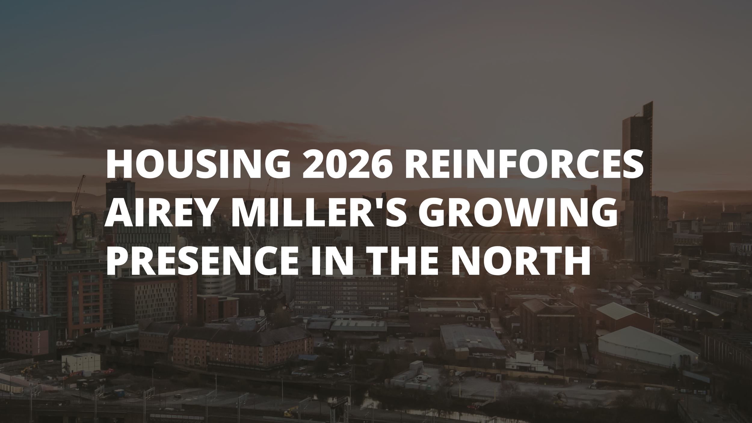 Housing 2026 Reinforces Airey Miller's Growing Presence in the North