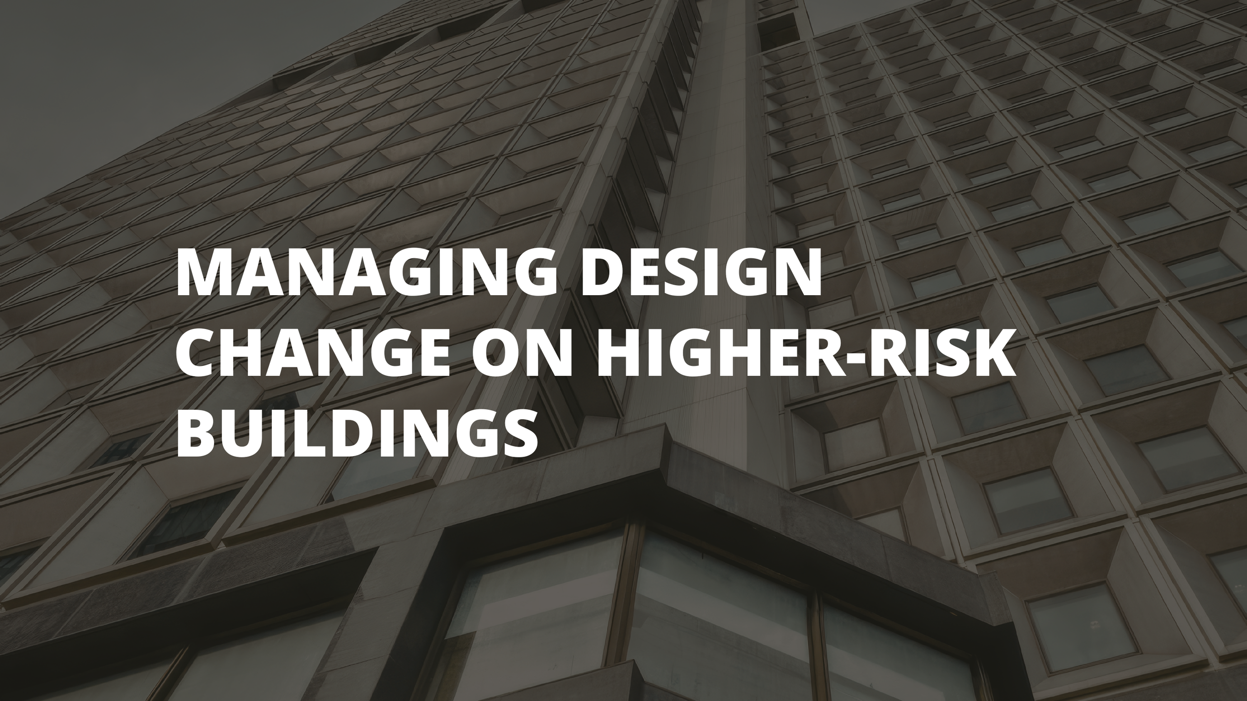 Managing Design Change on Higher-Risk Buildings