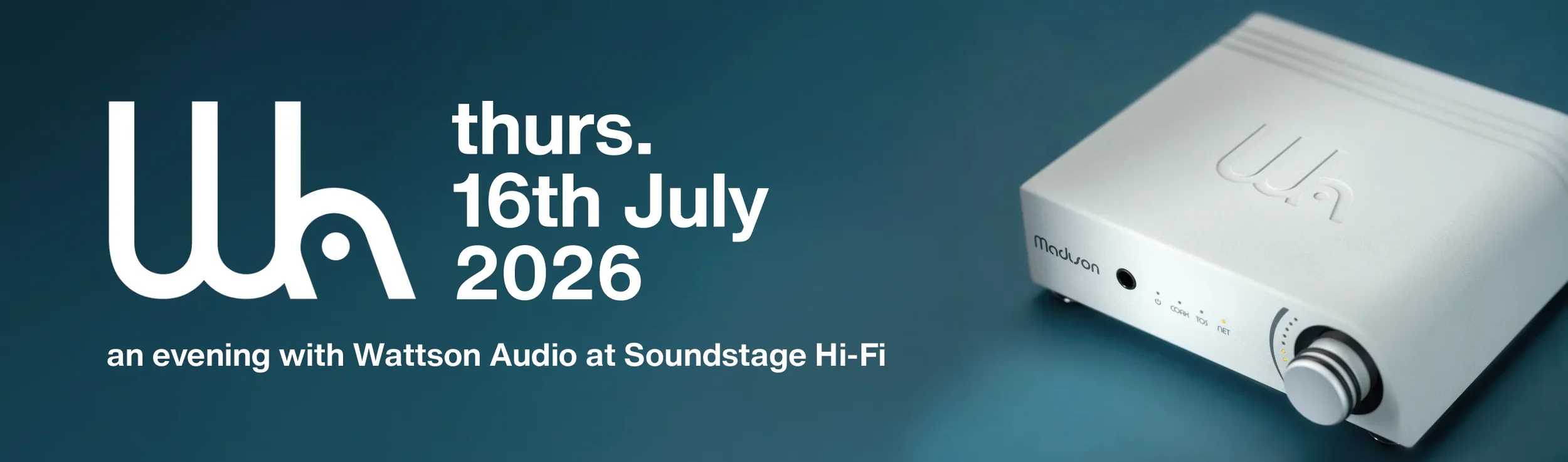 Thurs. 16th July 2026 - Wattson Audio at Soundstage Hi-Fi | 6pm-9pm