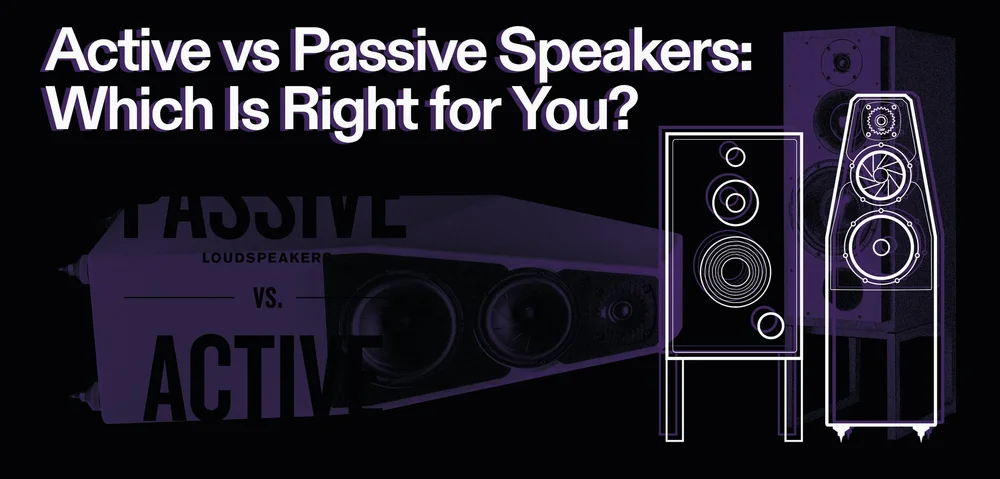 Active vs Passive Loudspeakers: Which Is Right for You? | Soundstage Hi-Fi