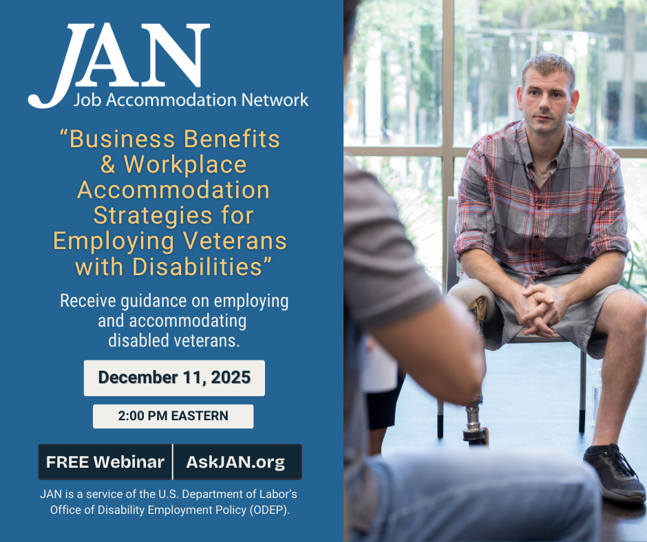 Job Accommodation Network (JAN) “Benefits and Workplace Accommodation strategies for Employing Veterans with Disabilities “