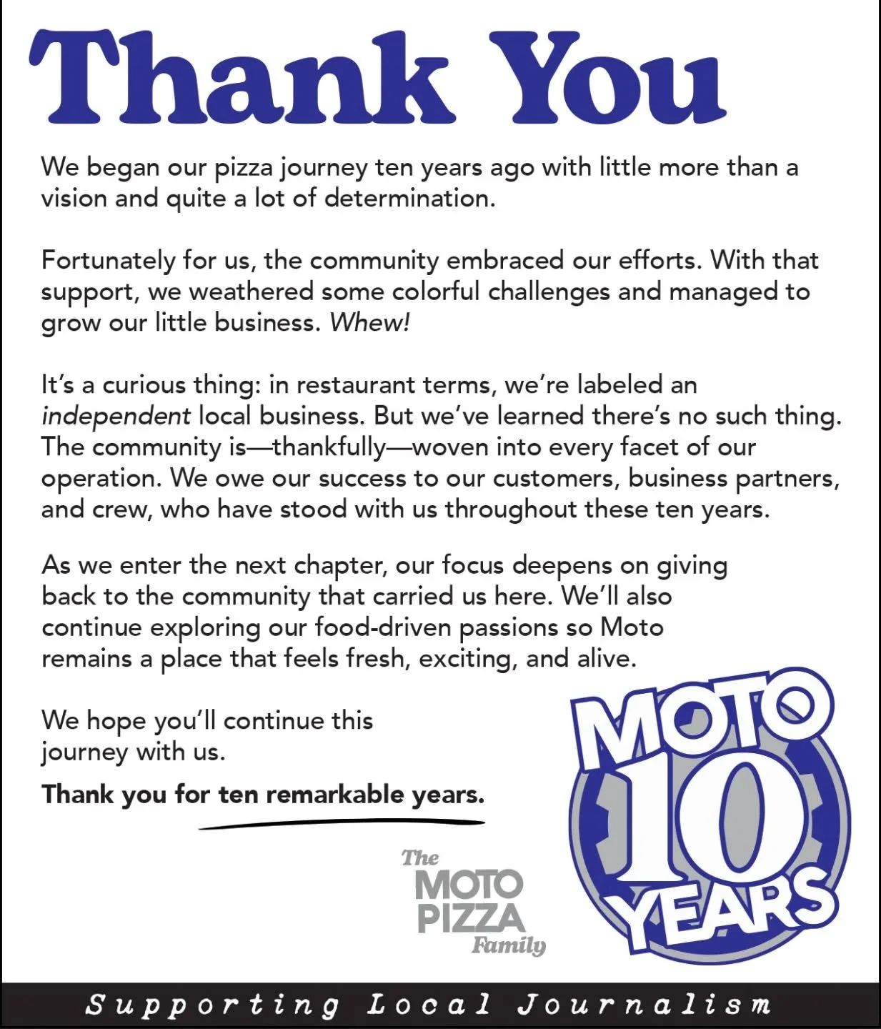 In case you missed our Thank You ad in the Enterprise... or if the text is too tiny and you don't have your readers handy: 

THANK YOU for ten years!

We began our pizza journey ten years ago with little more than a vision and quite a lot of determin