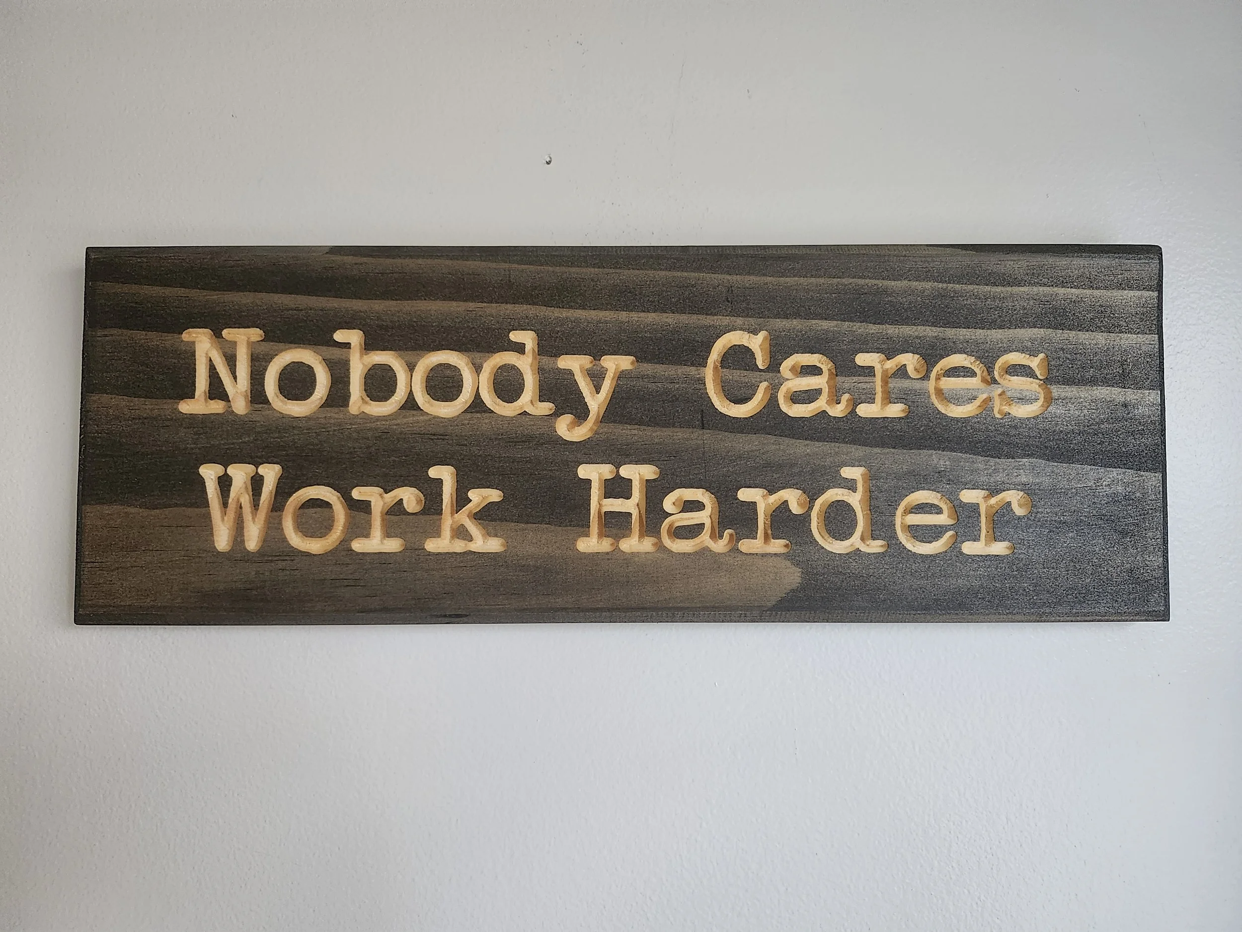 "Nobody Cares, Work Harder" Motivational Wooden Sign