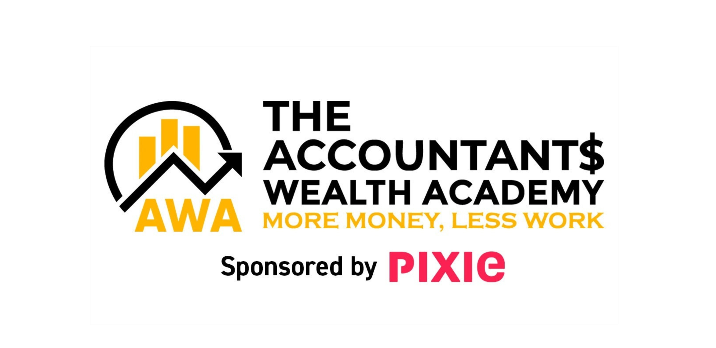 Logo for The Accountants Wealth Academy featuring a black and yellow upward trend arrow, three yellow bar charts, and the initials AWA. Text reads 'The Accountants Wealth Academy, More Money, Less Work,' sponsored by Pixie, with the Pixie logo in pink.