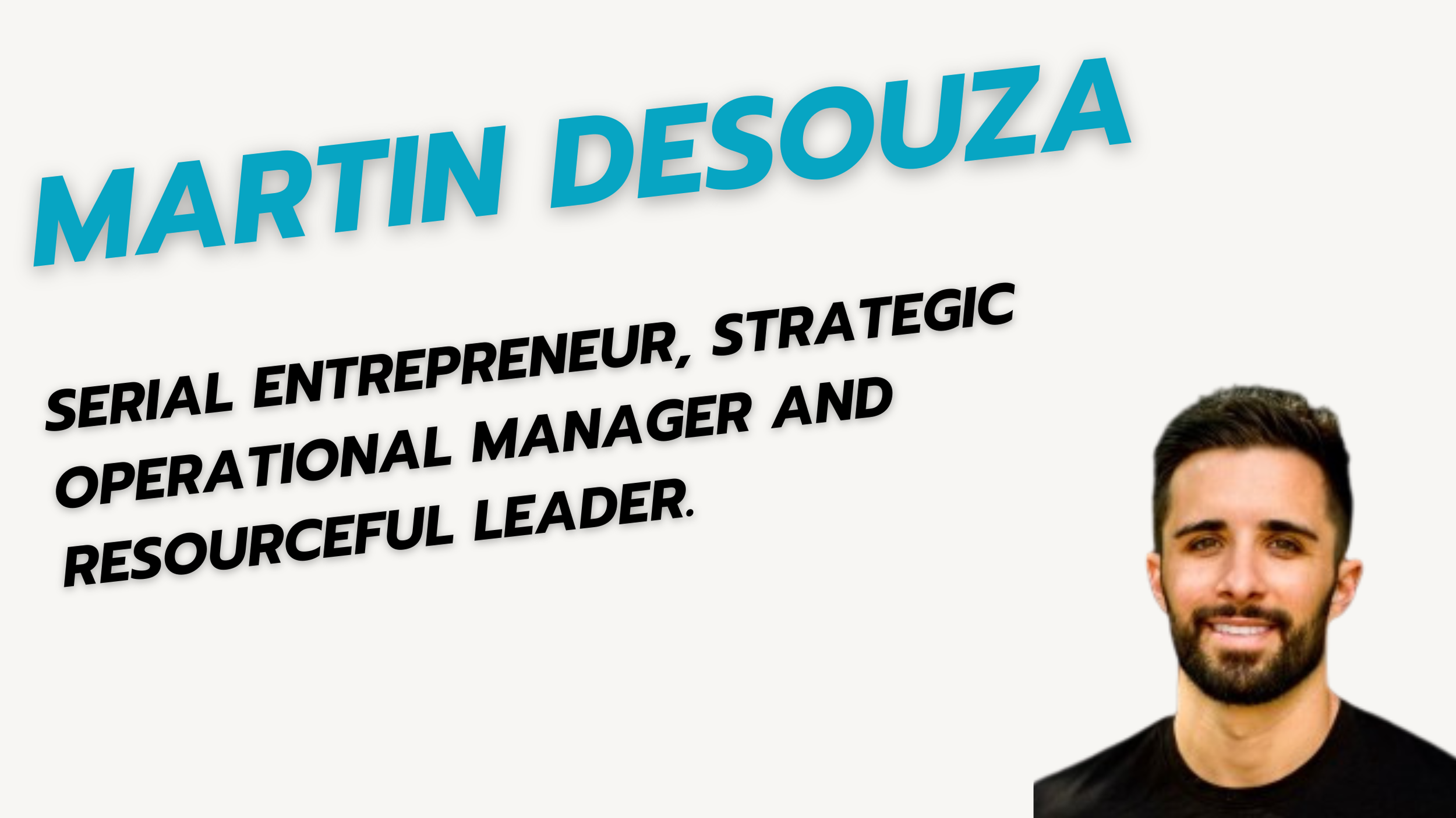 Graphic introducing Martin Desouza, a serial entrepreneur, strategic operational manager, and resourceful leader, with a photo of a smiling man with dark hair and beard wearing a black shirt.