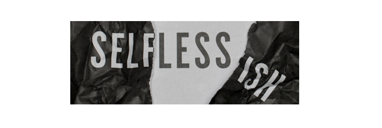 Selfless(ish)