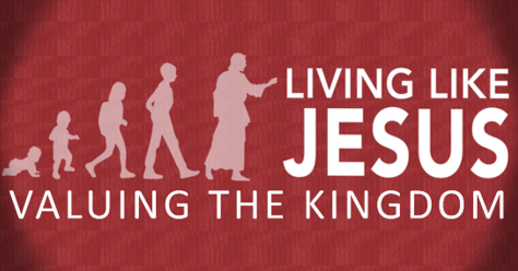 Living Like Jesus : Valuing the Kingdom