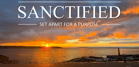 Sanctified:  Set Apart For A Purpose