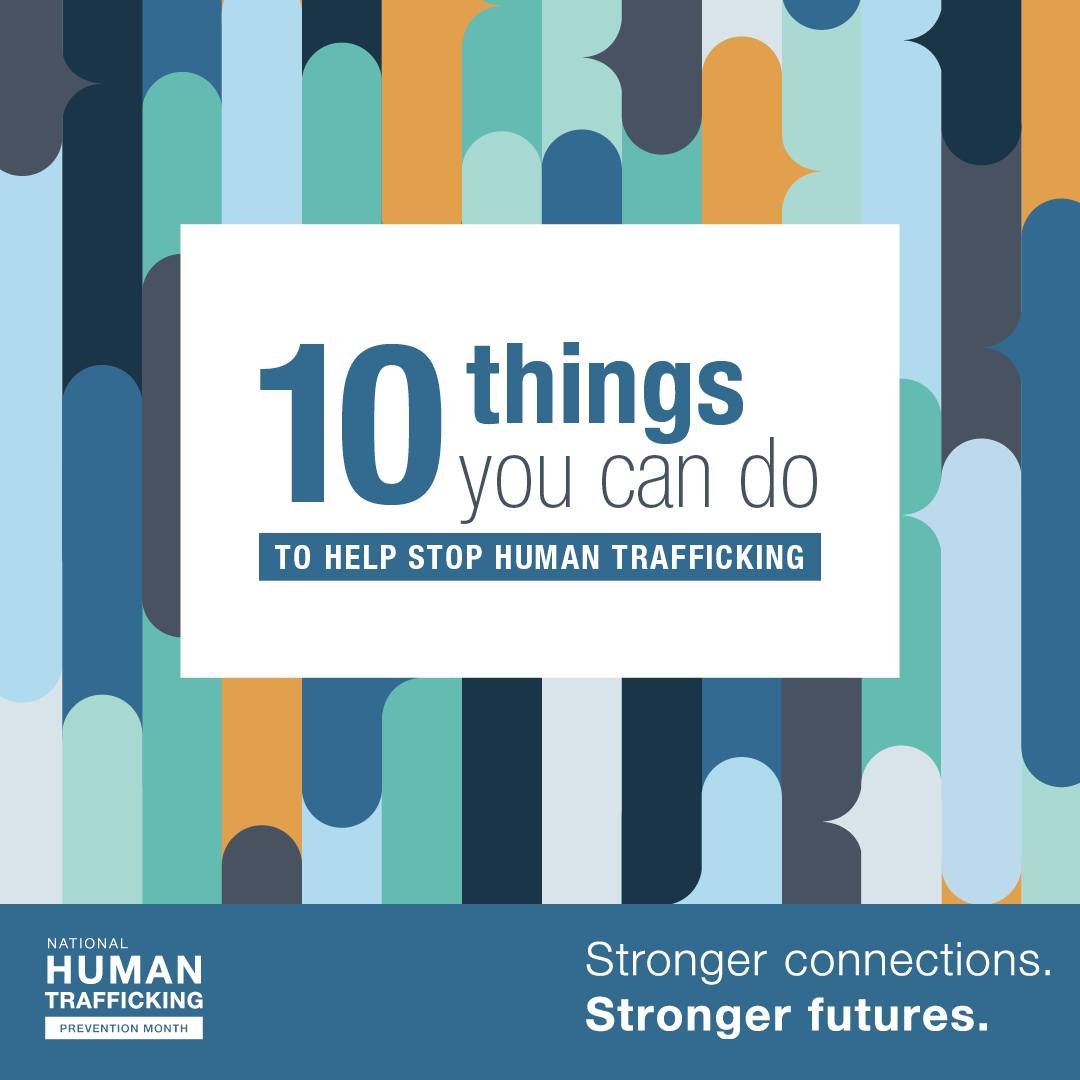 In light of January being National Human Trafficking Prevention Month, here are 10 things YOU can do to help stop human trafficking.