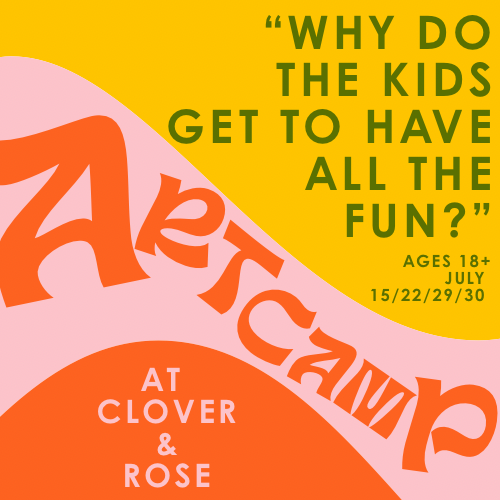 “Why do the kids get to have all the fun?” 18+ Art Camp