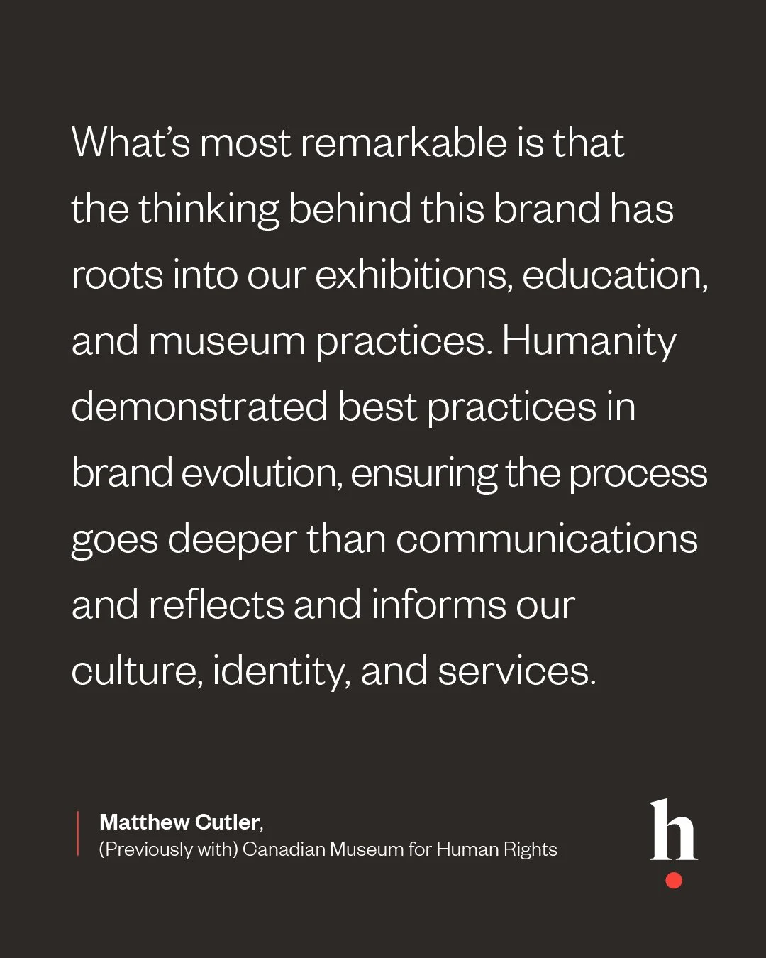 What does it mean to build a brand that goes deeper than design?

For the Canadian Museum for Human Rights in Winnipeg, it meant creating a brand that could evolve with the institution and extend into every part of the visitor and staff experience, f