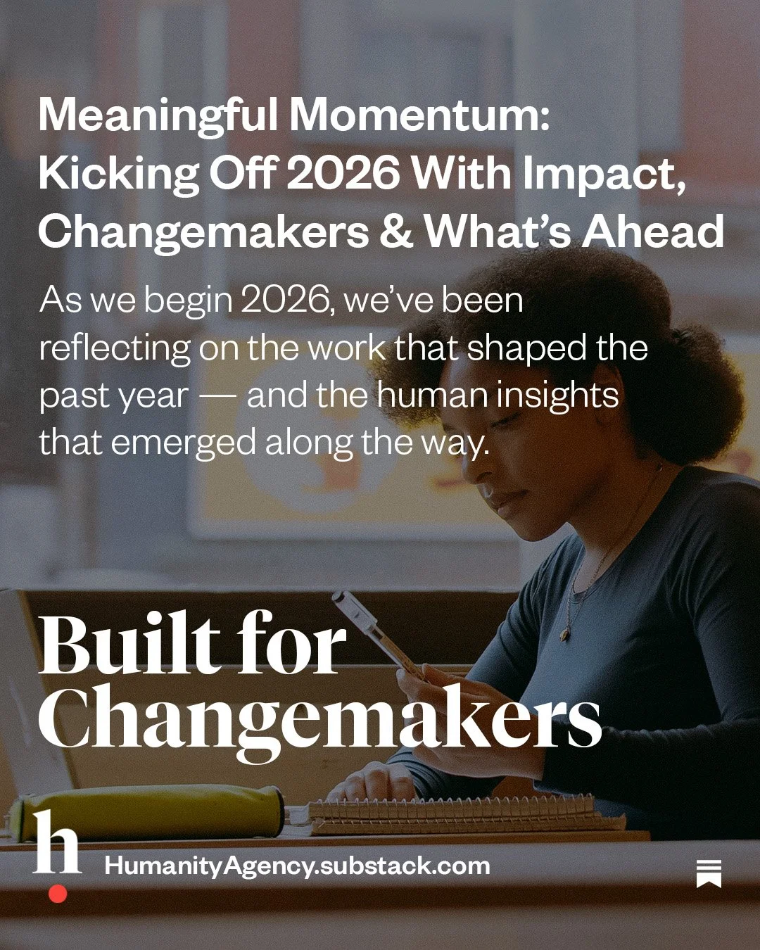Meaningful momentum isn&rsquo;t about moving faster.
It&rsquo;s about moving forward.

Our latest Built for Changemakers issue reflects on:

&bull; The work that shaped 2025
&bull; The people building real change
&bull; The human behaviours underneat
