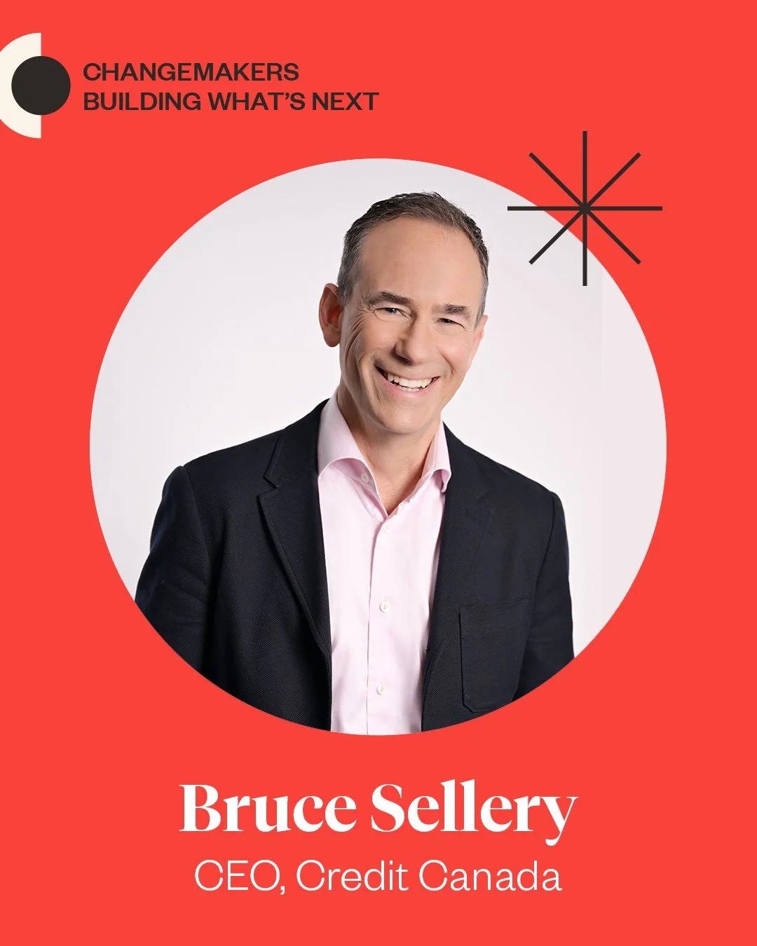 Changemakers Building What&rsquo;s Next 👀

Bruce Sellery believes financial wellbeing should be accessible to everyone.

As a financial journalist, author, and CEO of Credit Canada, Bruce has spent his career helping Canadians understand not just mo