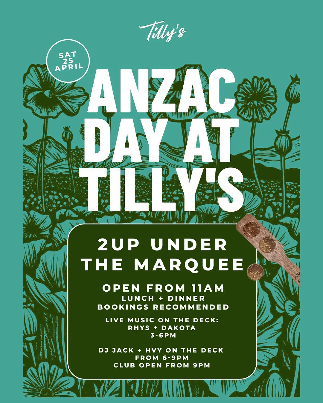Event poster for Tilly's ANZAC Day at Tilly's on Saturday, April 25th. The poster features a floral background with poppies and includes event details such as opening time at 11am, food, live music on the deck with Rhys and Dakota from 3 to 6 pm, DJ Jack and HVY on the deck from 6 to 9 pm, and club opening at 9 pm.
