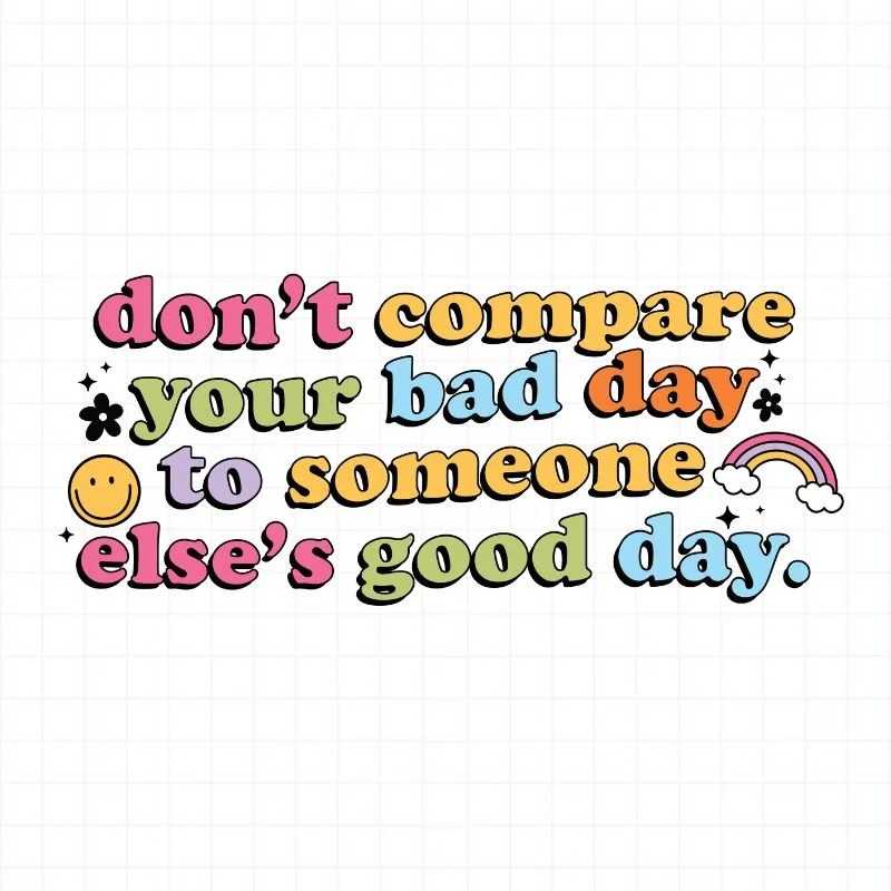 Don't Compare Your Bad Day To Someone Elses Good Day SVG PNG Design ...