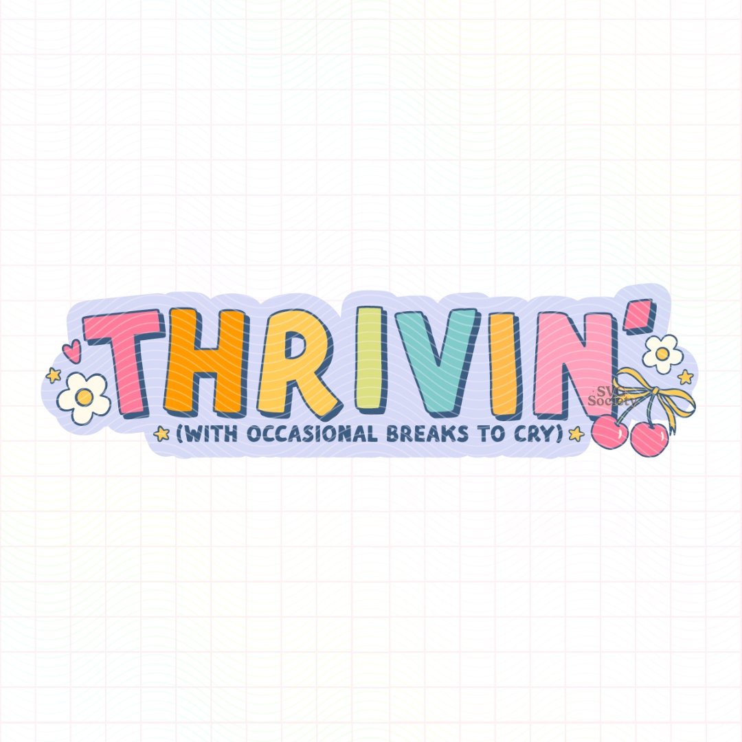 Thrivin With Occasional Breaks To Cry.jpg
