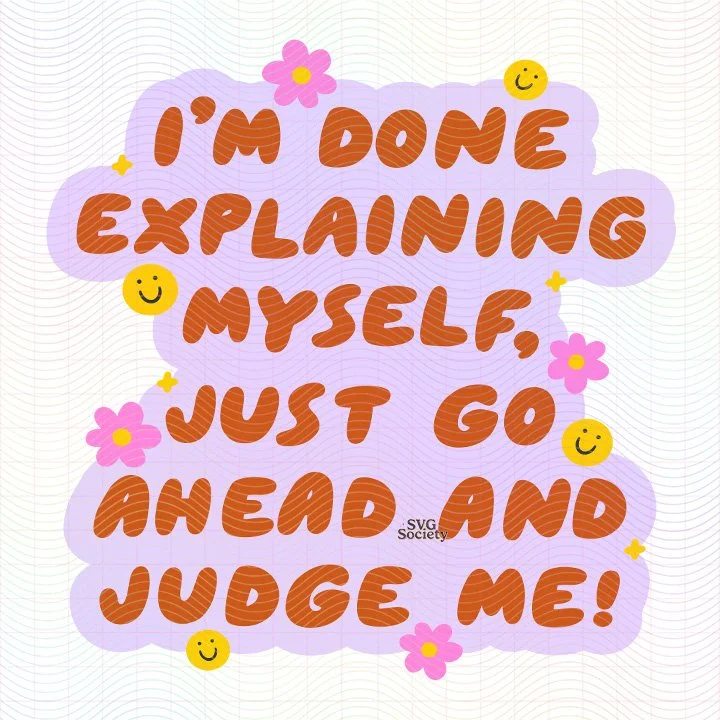 Im Done Explaining Myself Just Go Ahead And Judge Me SVG PNG.jpg