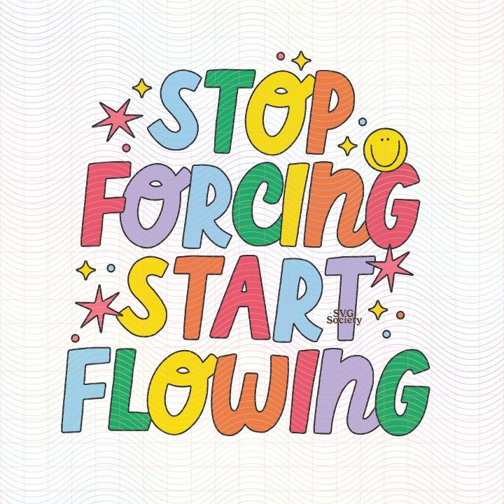 Stop Forcing Start Flowing (SVG & PNG).jpg