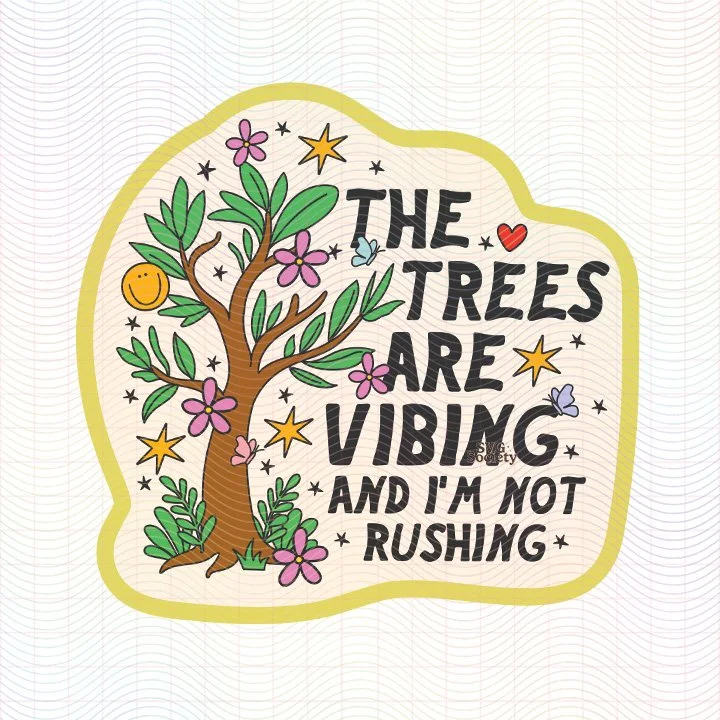 The Trees Are Vibing and I'm Not Rushing.jpg