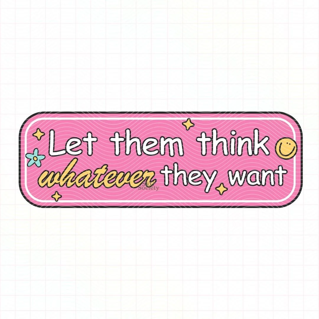 Let Them Think Whatever They Want.jpg