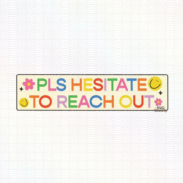 Pls Hesitate To Reach Out (SVG & PNG) 2.jpg
