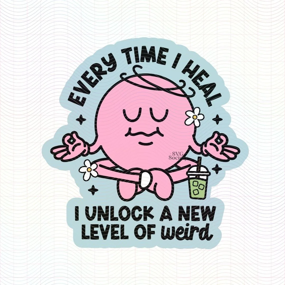 Every Time I Heal I Unlock A New Level Of Weird.jpg