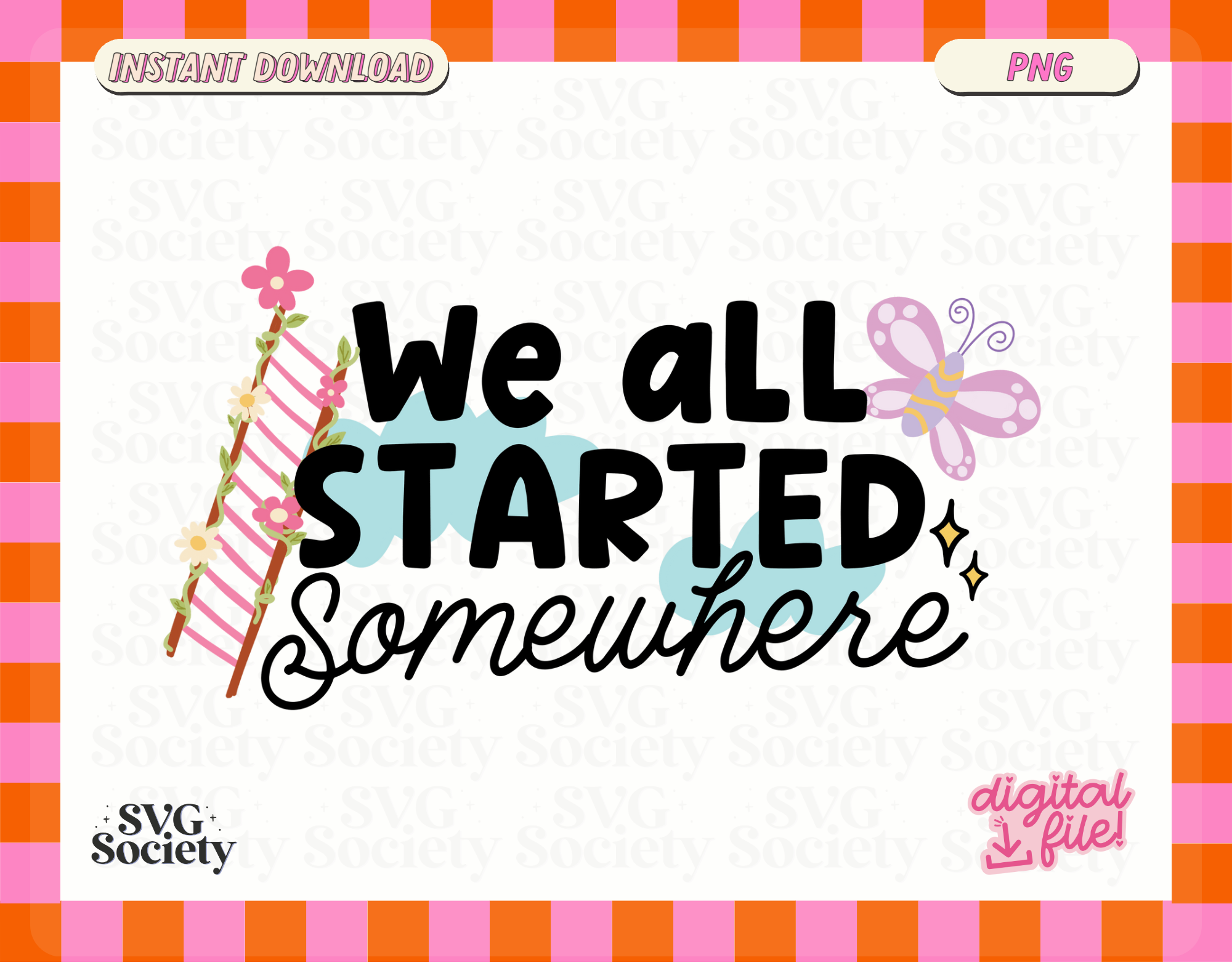 A colorful birthday-themed design with a pink and orange checkered border, a pink banner with the words "Instant Download," a butterfly, a cloud with two stars, a rainbow-striped stick with pink flowers, and the phrase "We all started somewhere" in bold black and cursive black font.