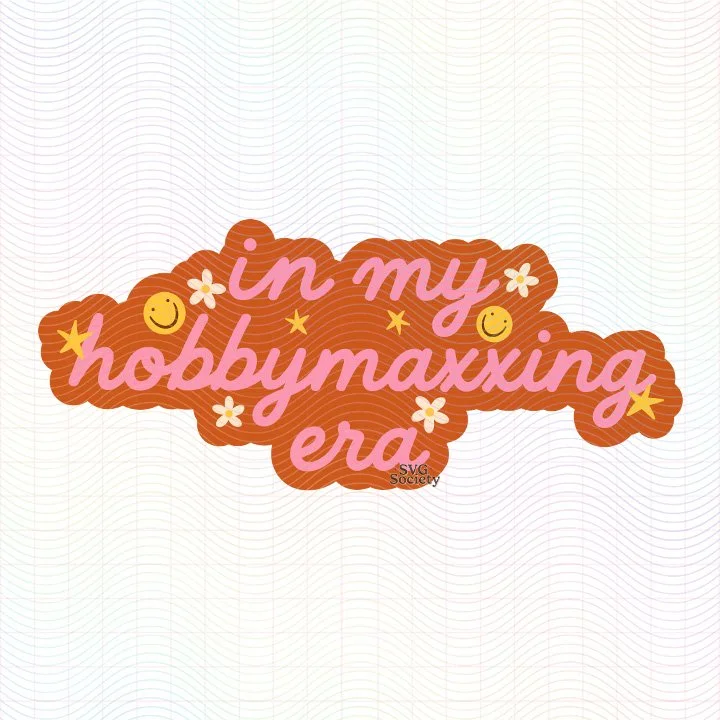 In My Hobbymaxxing Era (SVG & PNG)