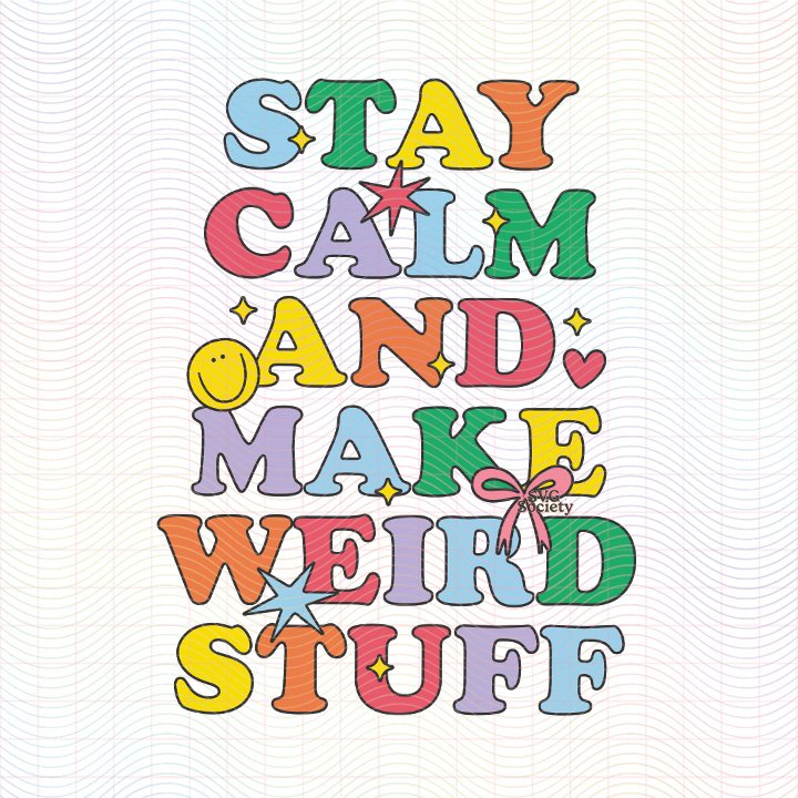 Stay Calm and Make Weird Stuff (SVG & PNG) — SVG Society | Shop Cute ...