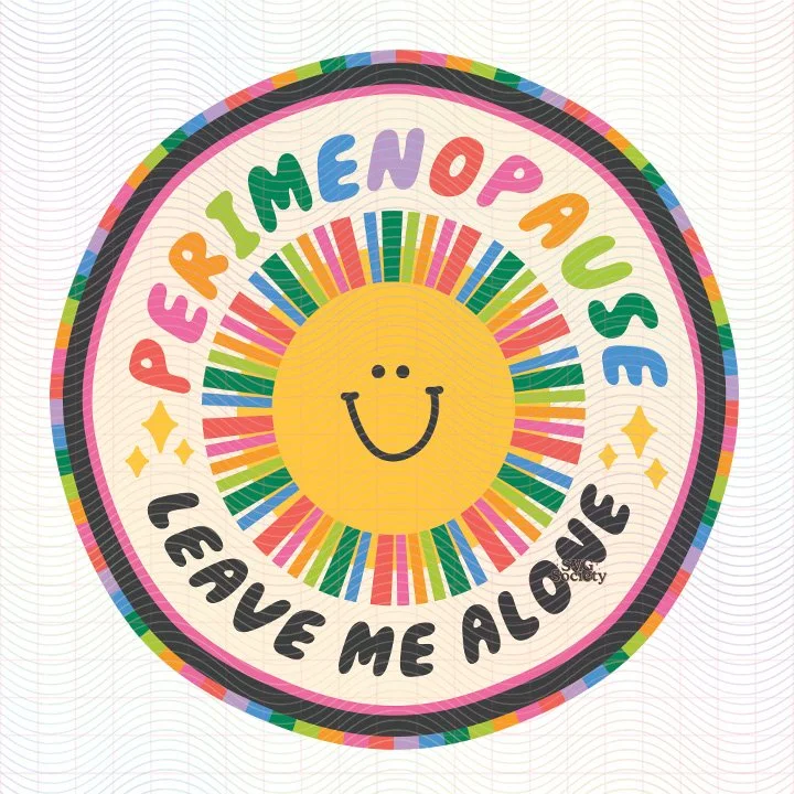 Perimenopause Leave Me Alone.jpg