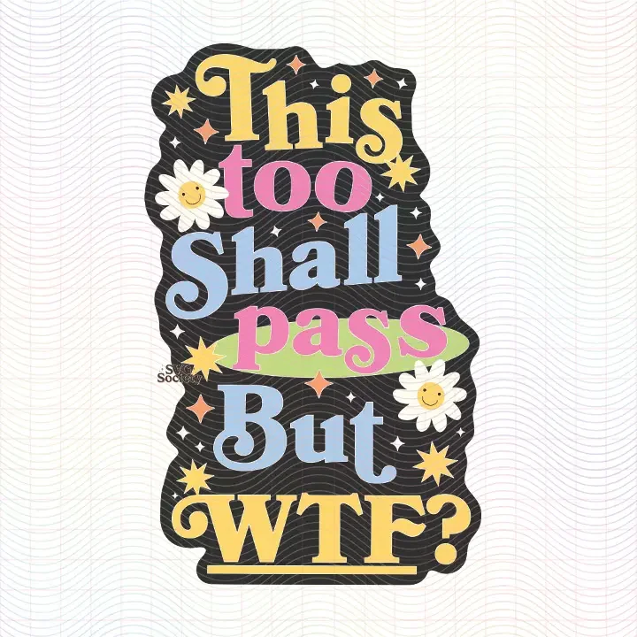 This Too Shall Pass But WTF SVG PNG.webp