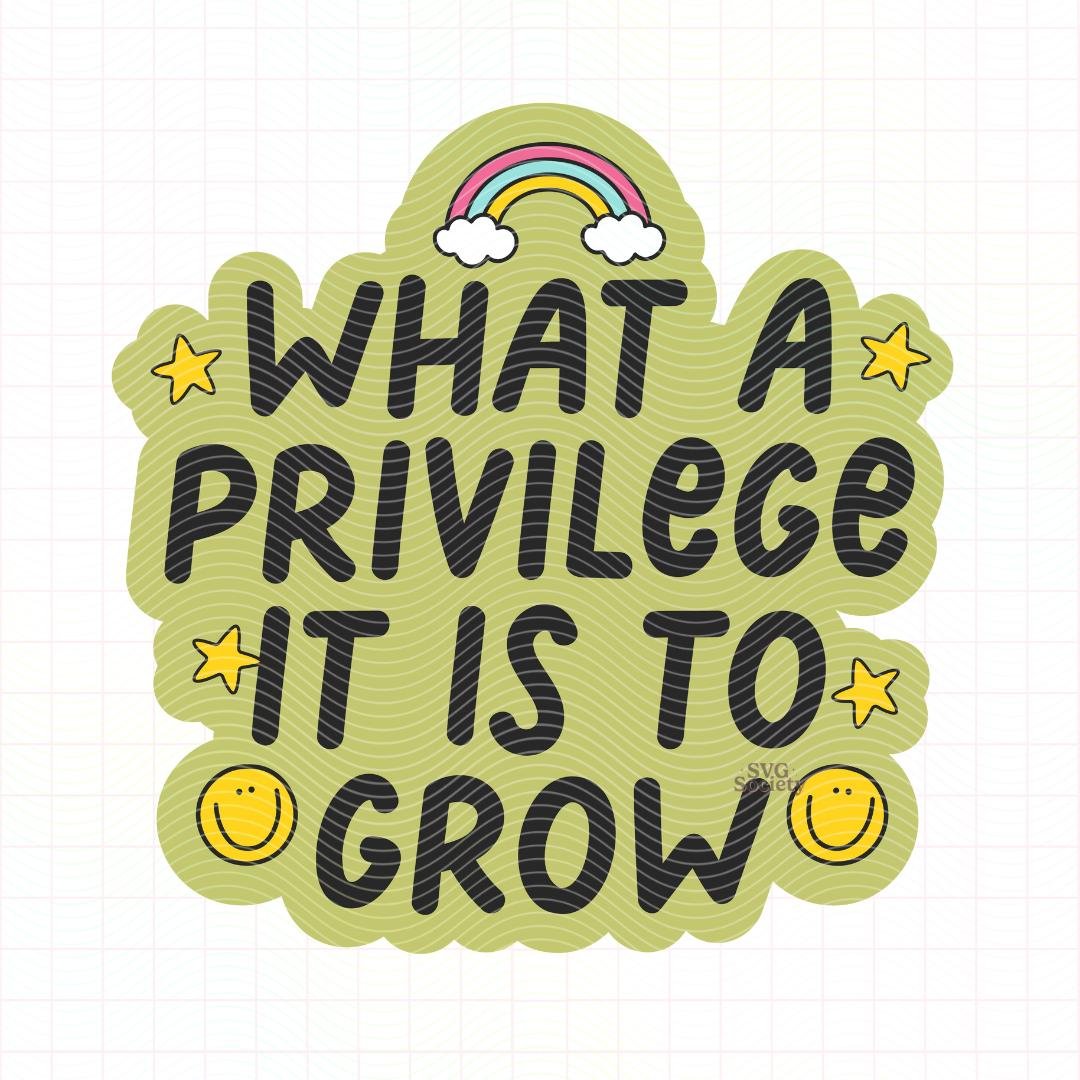 What A Privilege It Is To Grow.jpg
