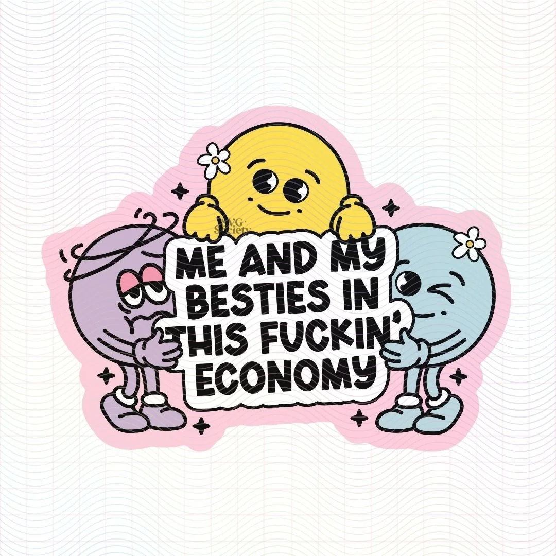 Me And My Besties In This Economy.jpg