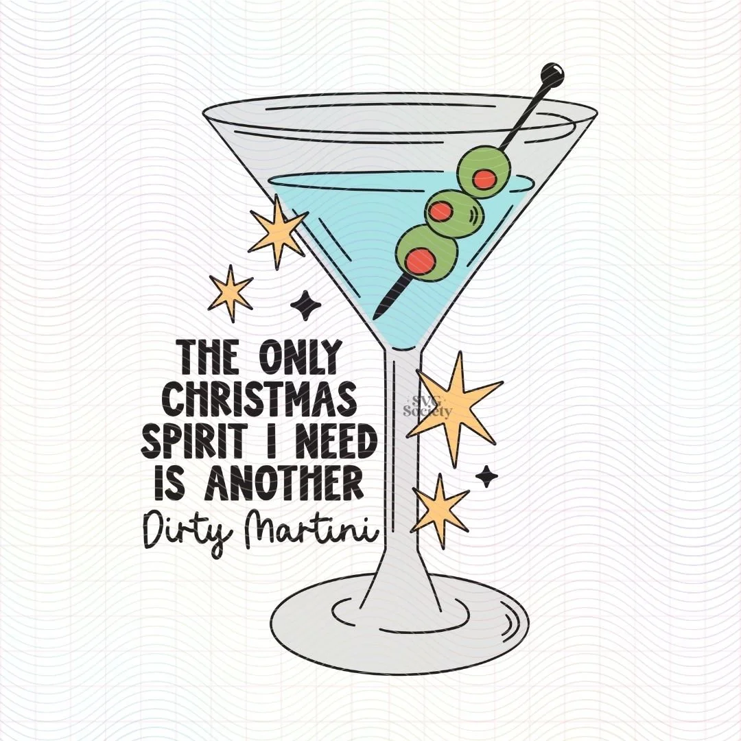 The Only Christmas Spirit I need Is Another Dirty Martini.jpg