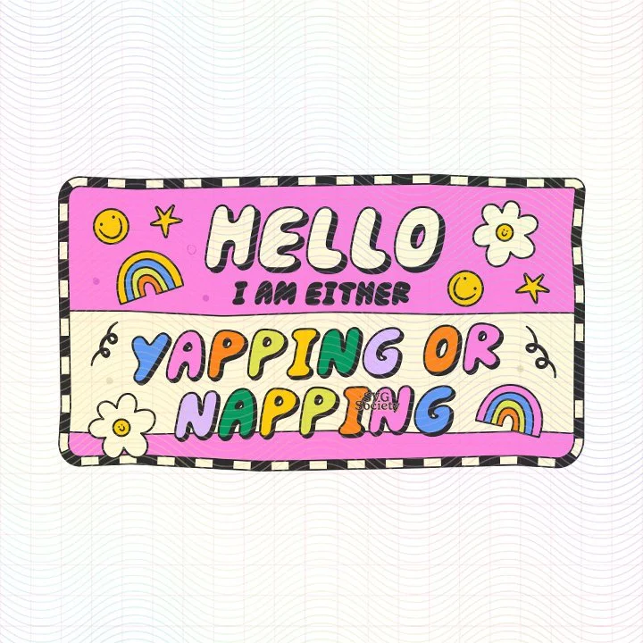 Hello I Am Either Yapping Or Napping (SVG & PNG)