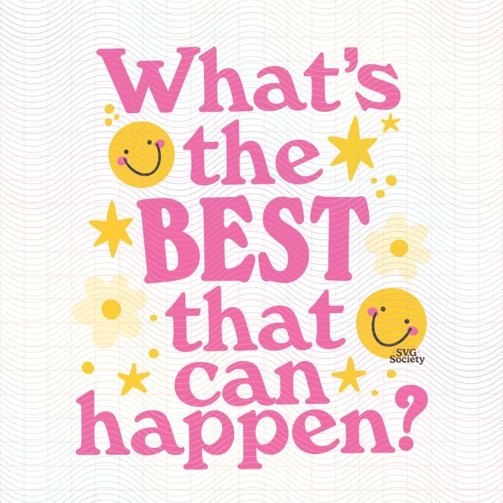Whats The Best That Can Happen SVG PNG.jpg
